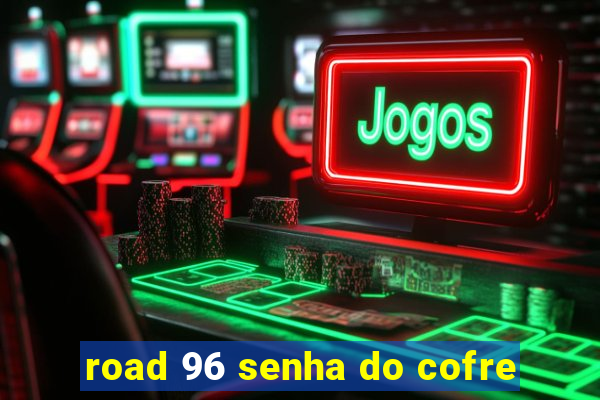 road 96 senha do cofre